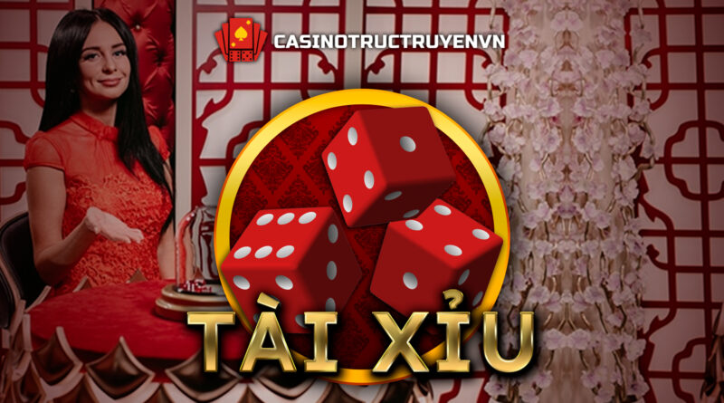 Các Kiểu Cược Tài - Xỉu Trực Tiếp Bạn Phải Thử